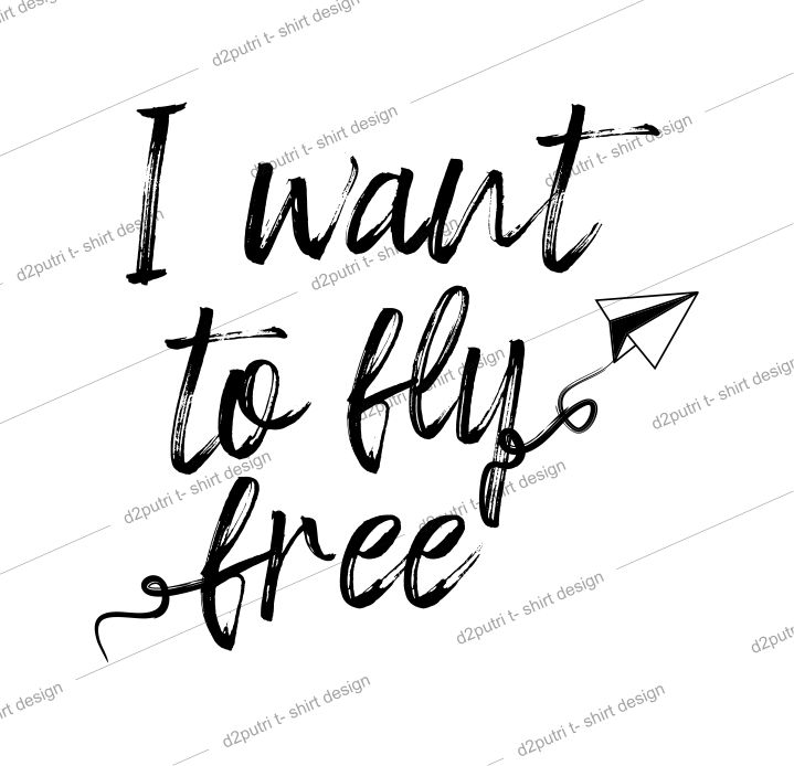 women,girls,ladies t shirt design graphic, vector, illustration I want to fly free lettering typography