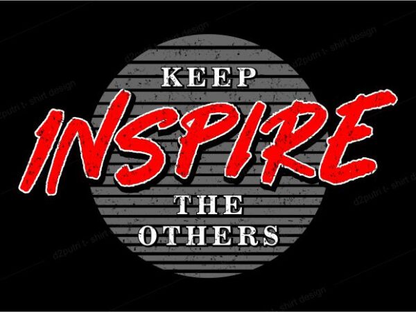 T shirt design graphic, vector, illustration keep inspire the others lettering typography