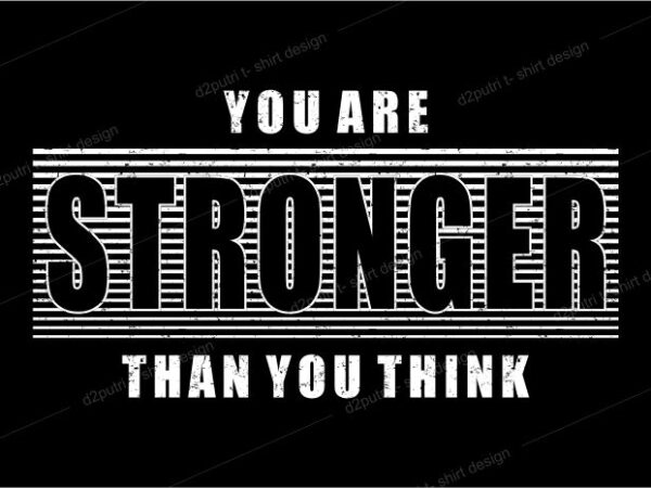T shirt design graphic, vector, illustration you are stronger than you think lettering typography