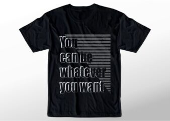 quotes t shirt design graphic, vector, illustration you can be what ever lettering typography