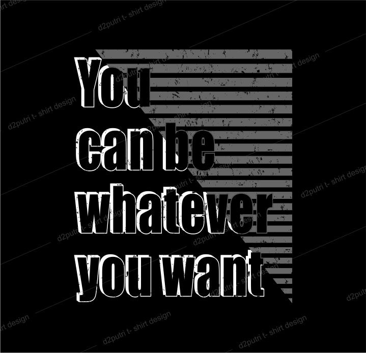 quotes t shirt design graphic, vector, illustration you can be what ever lettering typography