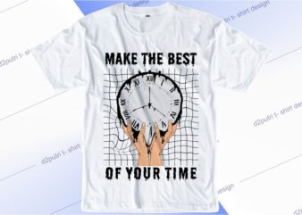 motivational t shirt design graphic, vector, illustration make the best of your time lettering typography