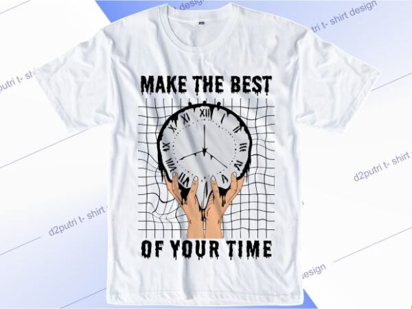 Motivational t shirt design graphic, vector, illustration make the best of your time lettering typography