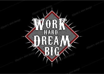 t shirt design graphic, vector, illustration work hard dream big lettering typography