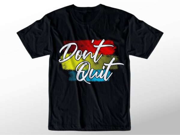 T shirt design graphic, vector, illustration don’t quit lettering typography