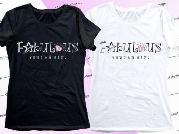 Women, girls, ladies t shirt design graphic, vector, illustration fabulous beauty girls lettering typography