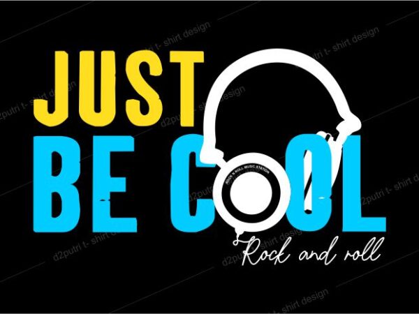 Music t shirt design graphic, vector, illustration just be cool rock and roll lettering typography