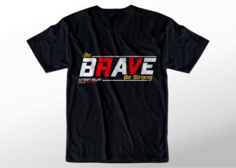 t shirt design graphic, vector, illustration be brave be strong lettering typography