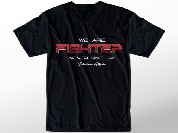 T shirt design graphic, vector, illustration we are fighter never give up lettering typography