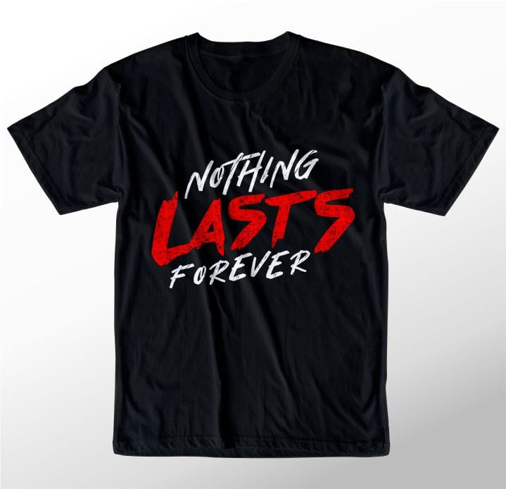t shirt design graphic, vector, illustration nothing lasts forever lettering typography