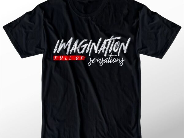 T shirt design graphic, vector, illustration imagination full of sensations lettering typography