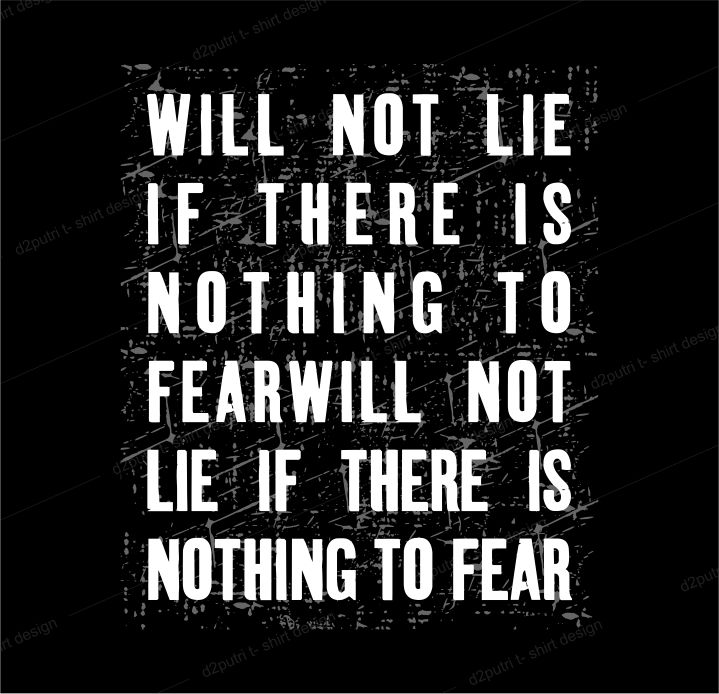 quotes t shirt design graphic, vector, illustration will not lie if there is nothing to fearwill not lie if there is nothing to fear lettering typography