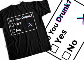 Are You Drunk – Funny T-Shirt Design