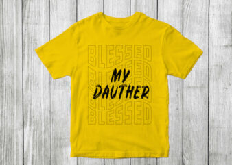 blessed my dauther – blessed family quotes t shirt designs , blessed family svg , blessed family craft