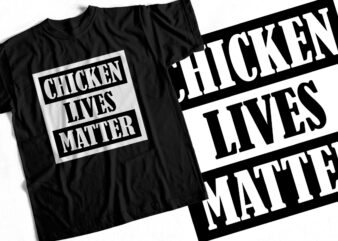 Chicken Lives Matter – Funny T shirt design
