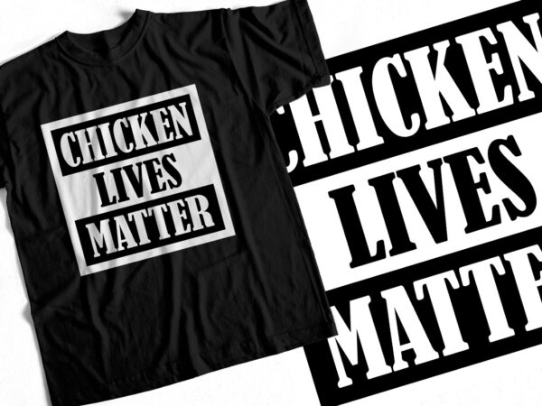 Chicken lives matter – funny t shirt design