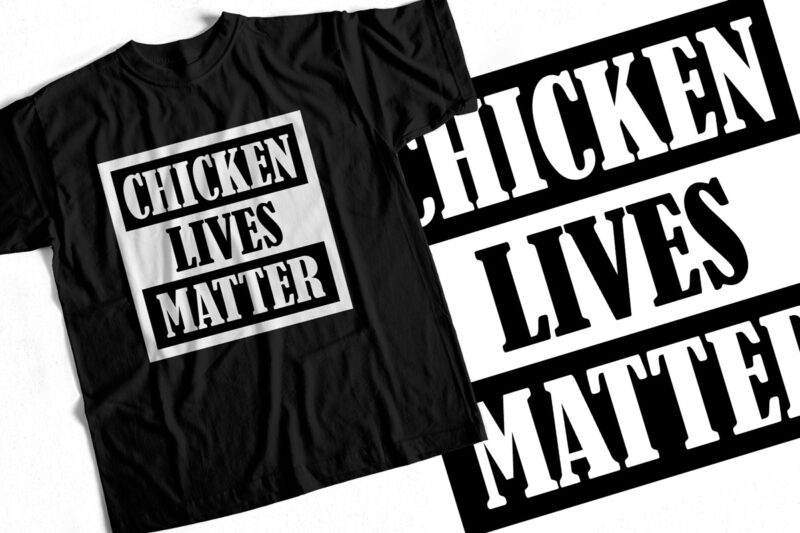 Chicken Lives Matter – Funny T shirt design