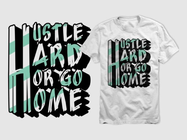 Hustle hard or go home vector design template for sale