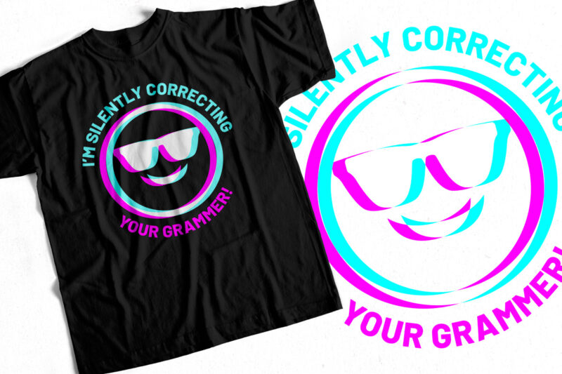 I am silently correcting your grammer – Sarcasm t shirt design