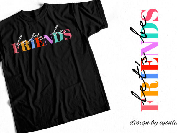 Lets be friends – cute t-shirt design for sale
