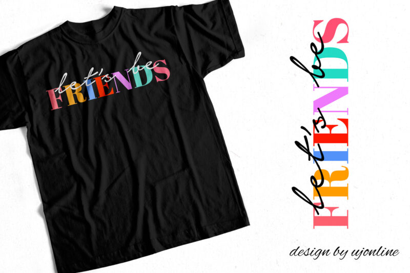 Lets be Friends – Cute T-Shirt Design For Sale