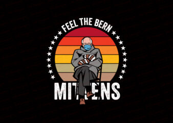 Feel the bern, Bernie sanders mittens T-Shirt Design