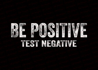 Be positive test negative T-Shirt Design