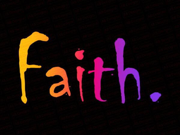 Faith t-shirt design Faith t-shirt design