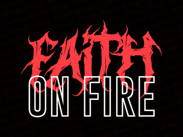 Faith on fire t-shirt design