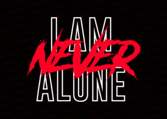 I am never alone T-Shirt Design