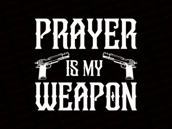 Prayer is my weapon t-shirt design
