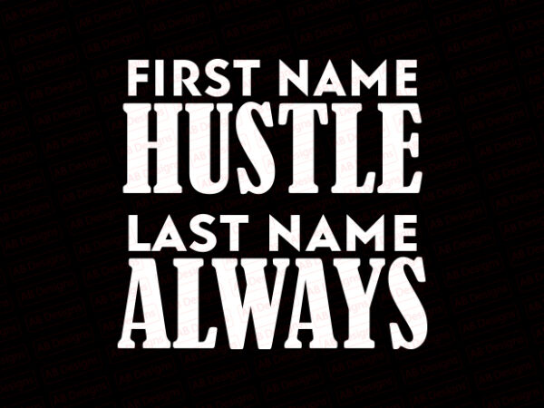 First name hustle last name always t-shirt design