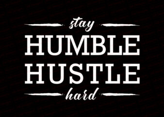 Stay humble hustle hard T-Shirt Design