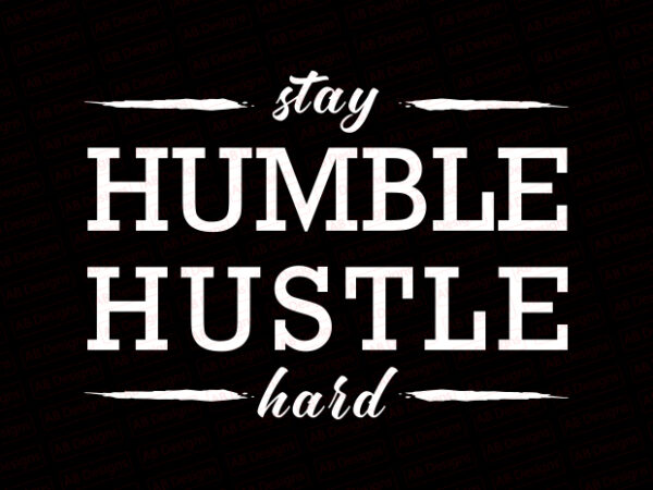 Stay humble hustle hard t-shirt design