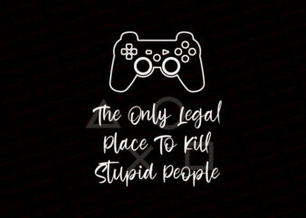 The only legal place to kill stupid people T-Shirt Design