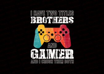 I have two titles brother and gamer and I crush them both T-Shirt Design