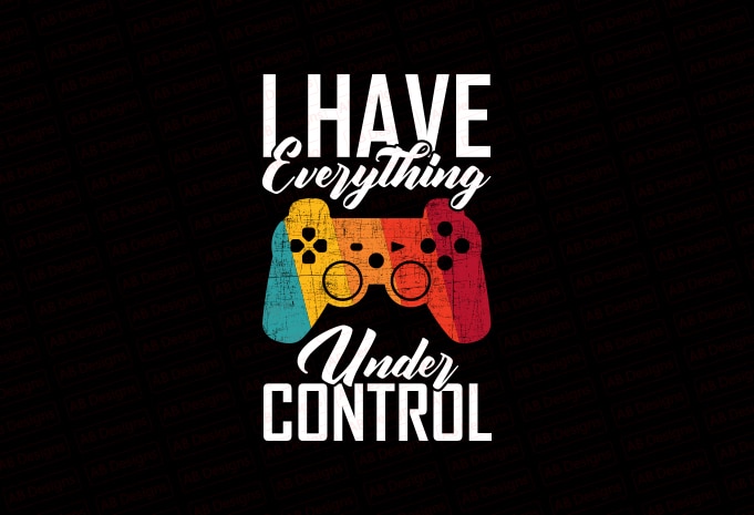 I have everything under control T-Shirt Design