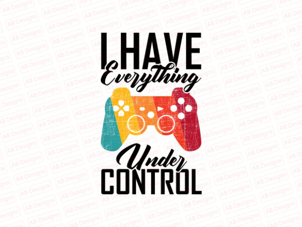I have everything under control t-shirt design