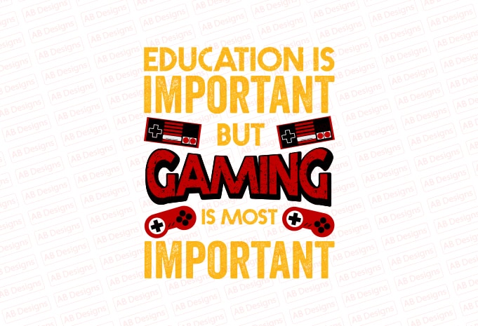 Education is important buy gaming is most important T-Shirt Design
