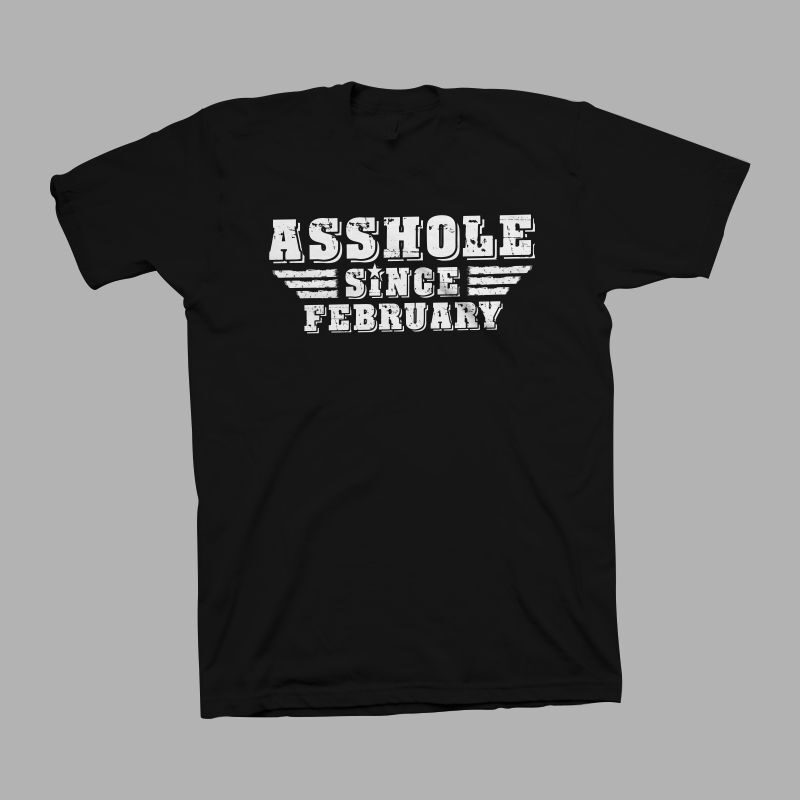 Asshole since February t shirt design for sale