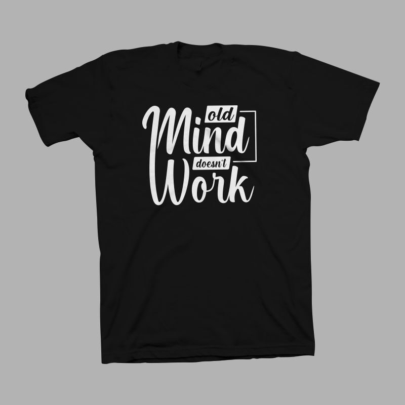 Old mind doesn’t work t-shirt design, typography t-shirt designs, Motivational Quotes T-Shirt design for sale