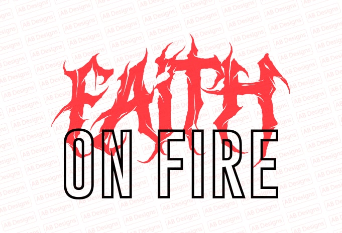 Faith on fire T-Shirt Design