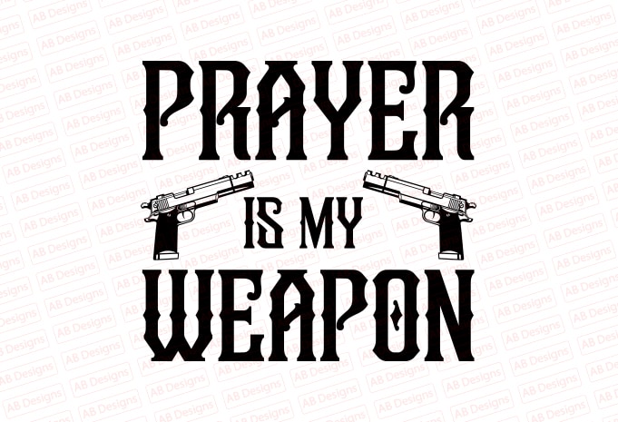 Prayer is my weapon T-Shirt Design