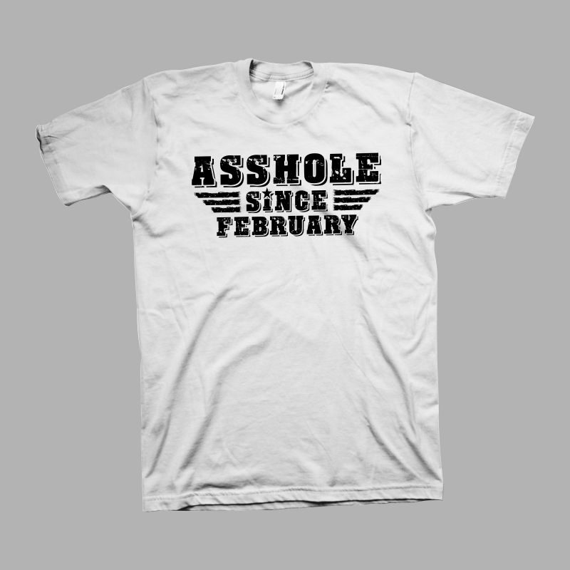 Asshole since February t shirt design for sale