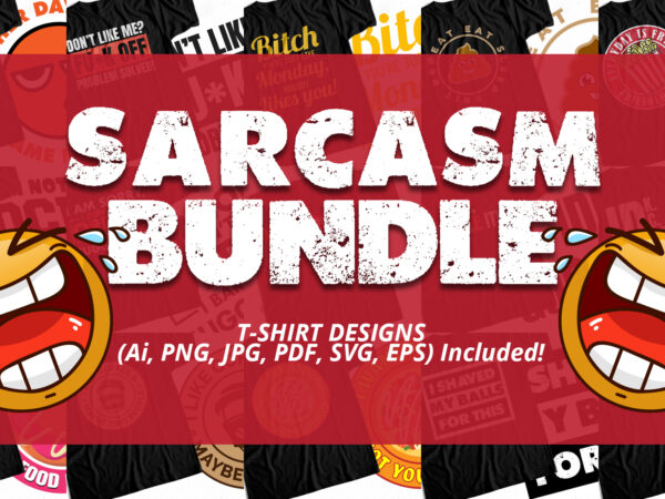 Sarcasm big bundle – funny t-shirt designs – highly discounted price 90 percent off – humor t-shirts