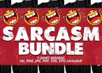 Sarcasm Big Bundle VOL 3 – Funny T-Shirt Designs – Humor T-Shirts – Trending
