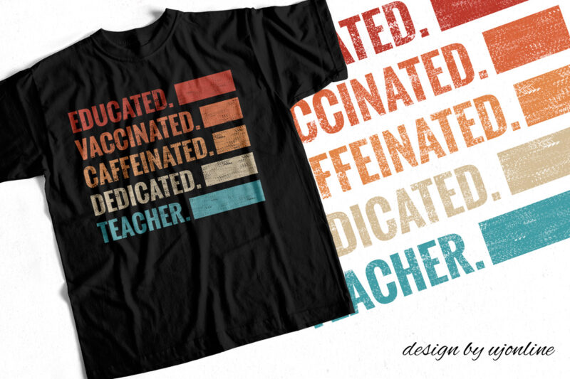 Educated Vaccinated Caffeinated Dedicated Teacher – T-Shirt Design For Sale – For Your Teachers