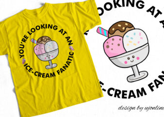 You are looking at an ice cream fanatic – Ice Cream Addict – T-Shirt design for Ice-Cream Lovers