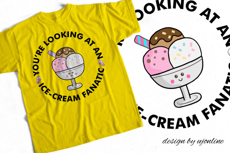 You are looking at an ice cream fanatic – Ice Cream Addict – T-Shirt design for Ice-Cream Lovers