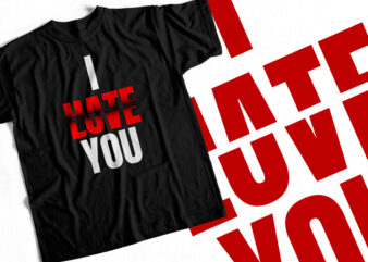 I hate Love you T shirt design for sale – Valentines Day Special